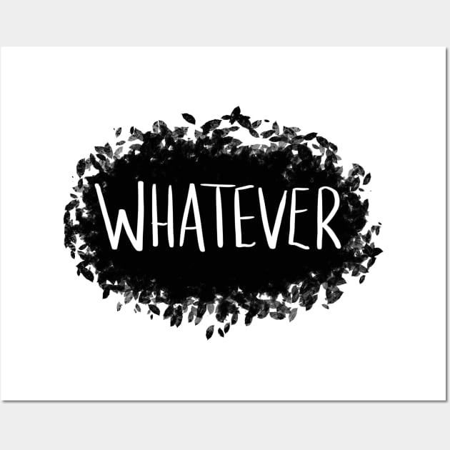 Whatever Wall Art by NoFeels